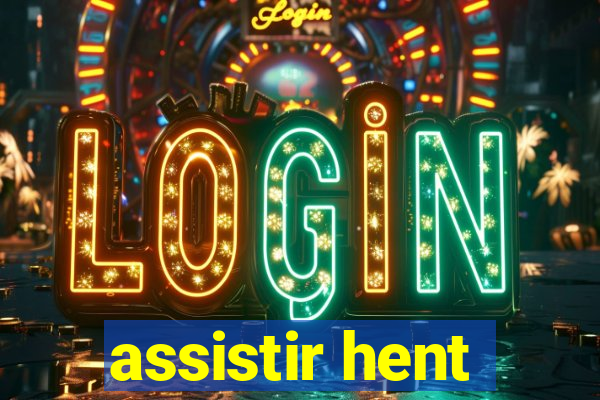 assistir hent